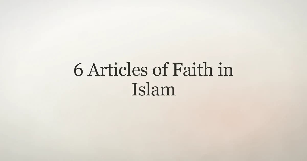 6 Articles of Faith in Islam: Complete Belief Guide