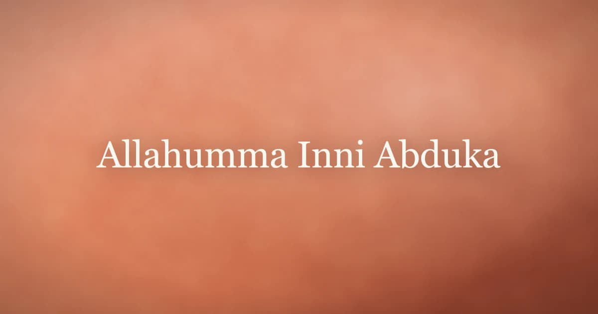 Allahumma Inni Abduka: Dua for Sorrow and Anxiety
