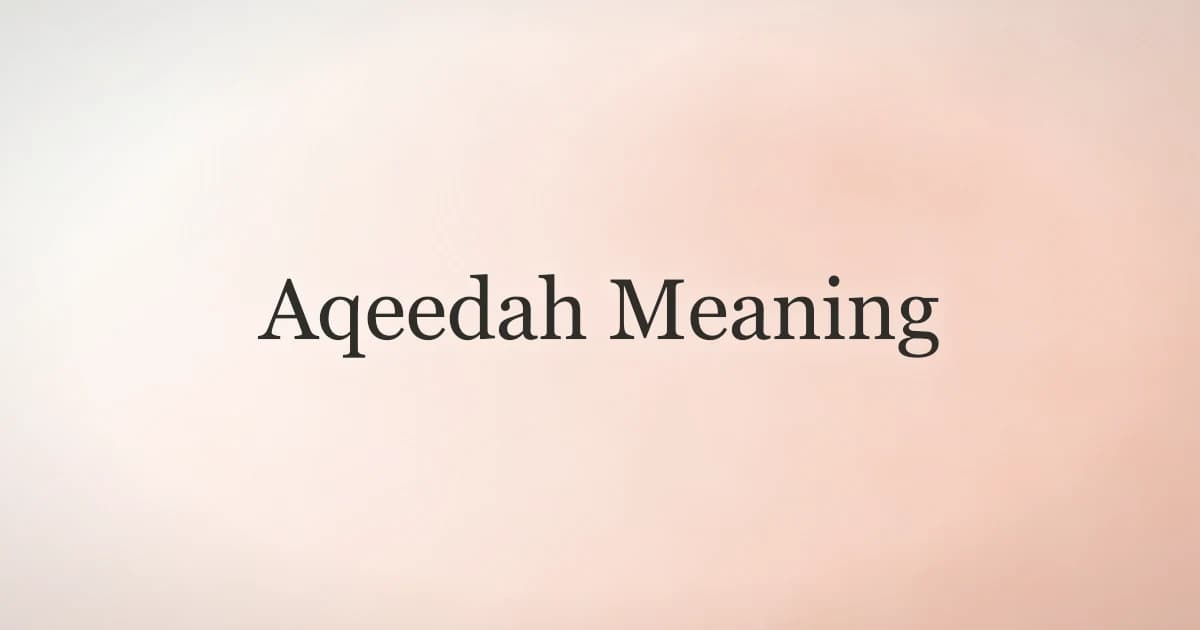 Aqeedah Meaning: The Islamic Creed Explained