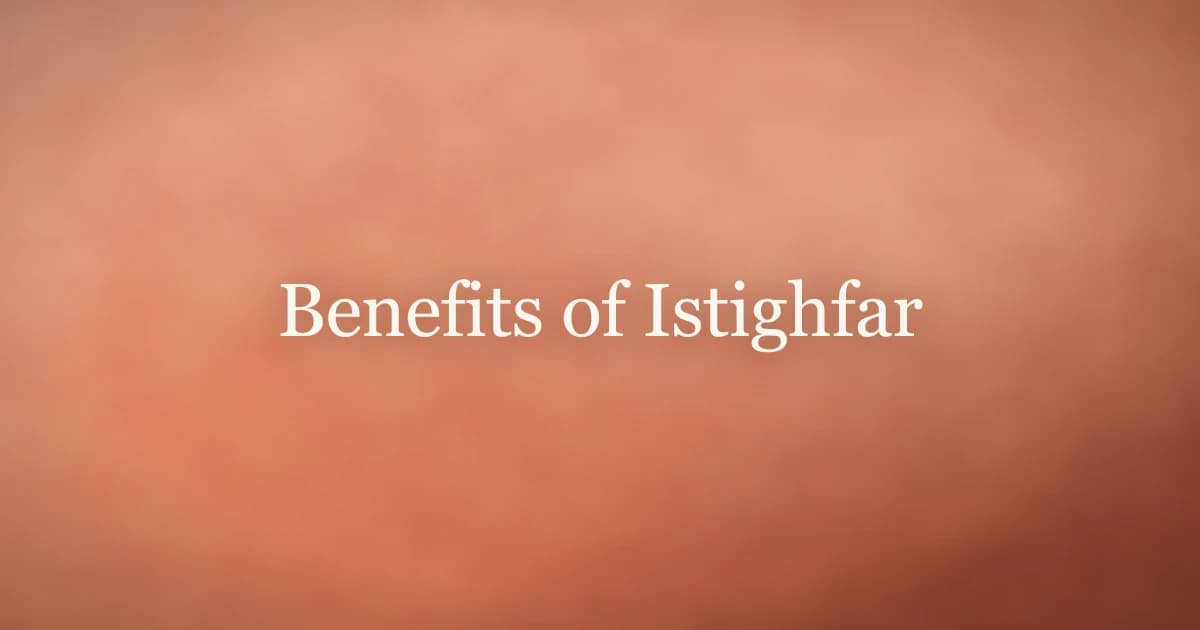 Benefits of Istighfar: Seeking Forgiveness Daily