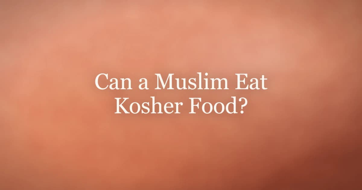Can a Muslim Eat Kosher Food? What Islam Says