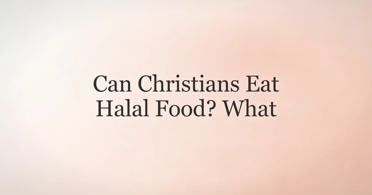 Can Christians Eat Halal Food? What Islam Says