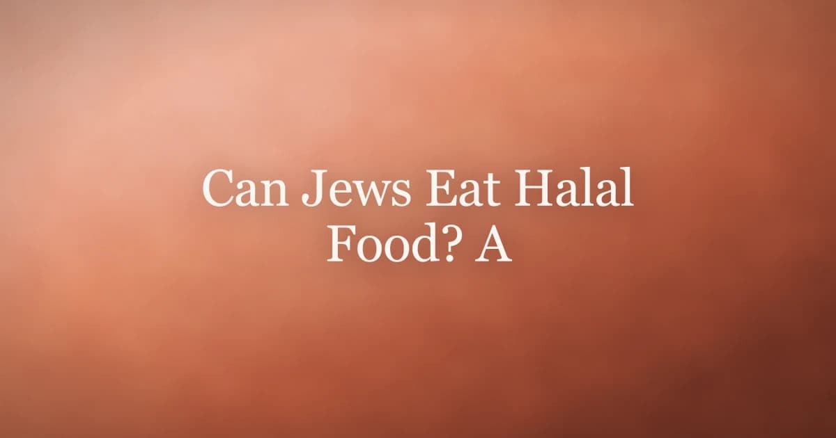 Can Jews Eat Halal Food? A Clear Guide