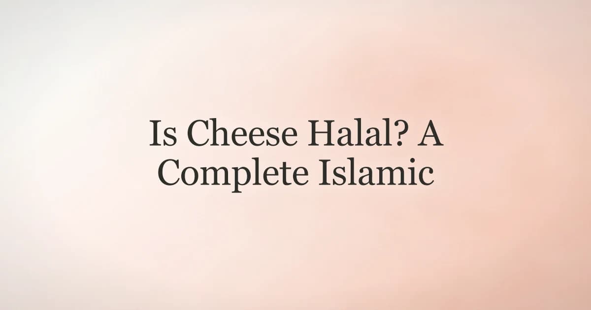 Is Cheese Halal? A Complete Islamic Guide