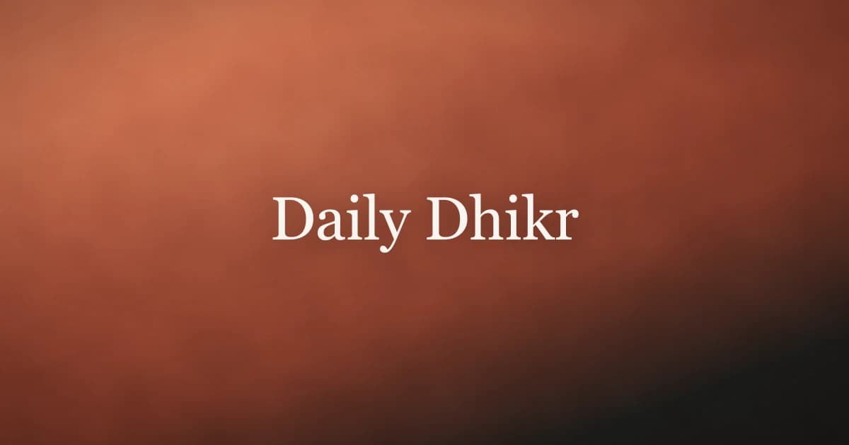 Daily Dhikr: A Complete Morning-to-Night Guide