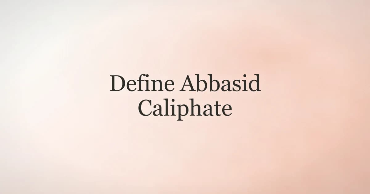 Define Abbasid Caliphate: Key Facts and Legacy