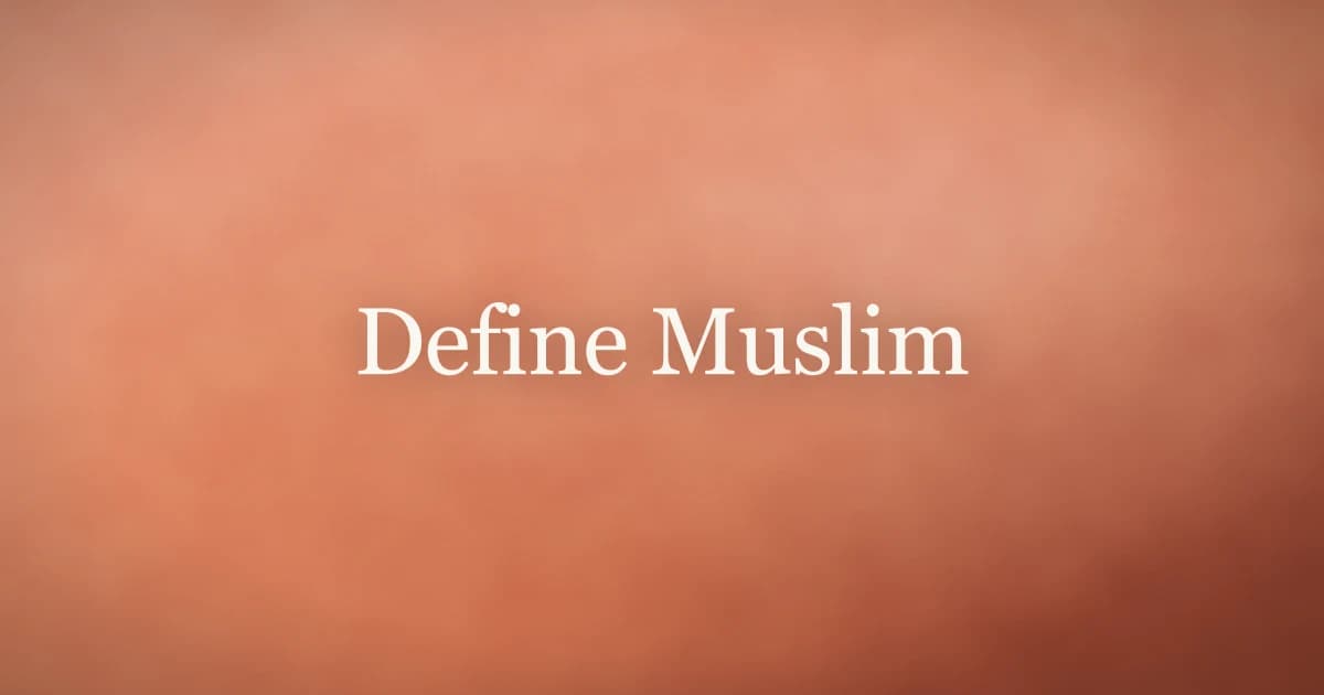 Define Muslim: What the Word Truly Means in Islam