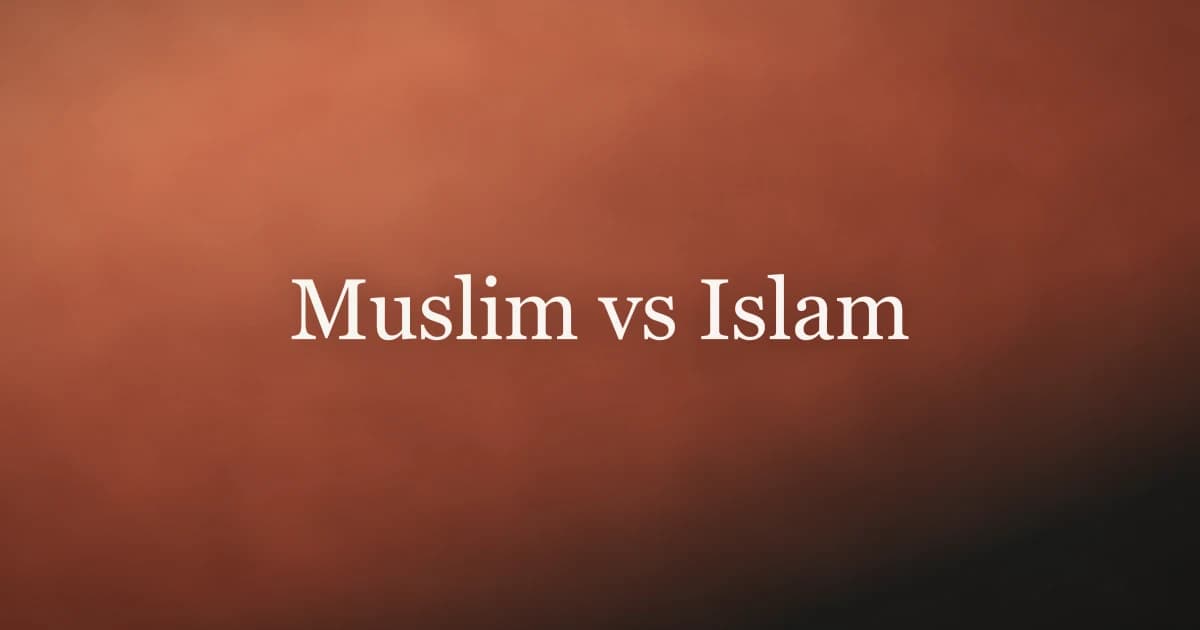 Muslim vs Islam: What Is the Difference?
