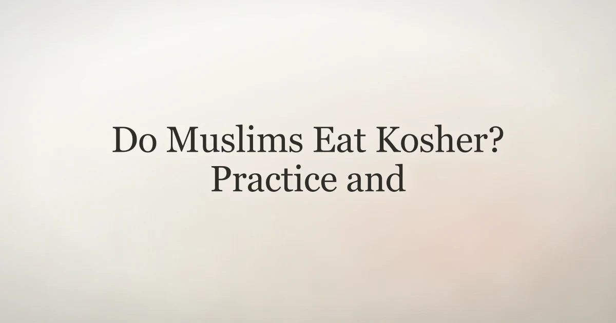 Do Muslims Eat Kosher? Practice and Permissibility