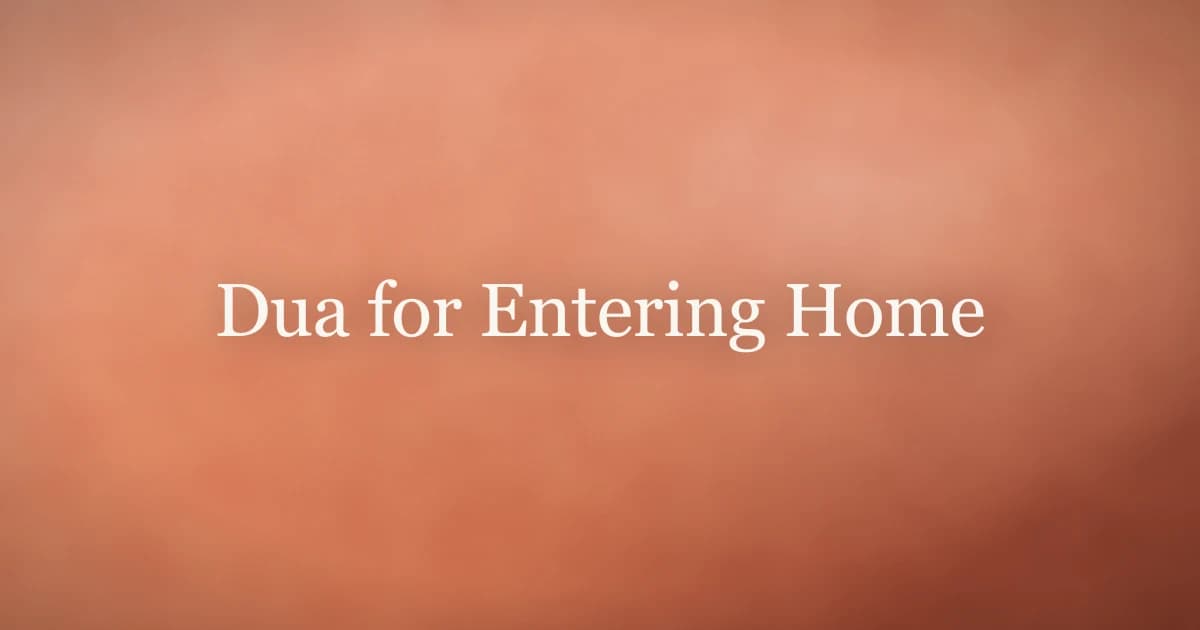 Dua for Entering Home: Arabic, Transliteration and Meaning