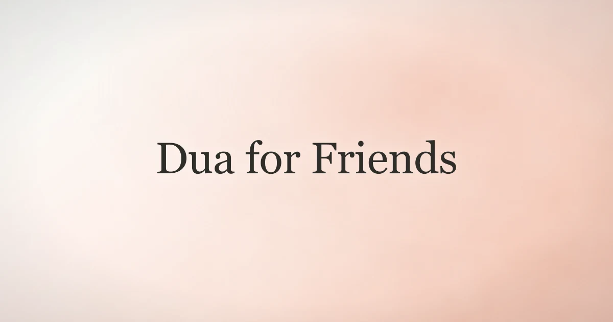 Dua for Friends: Islamic Supplications for Those You Love