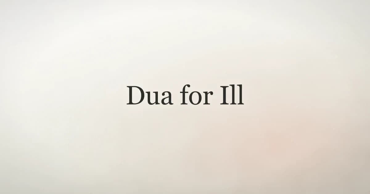 Dua for Ill: Islamic Prayers When Sick or Visiting the Sick
