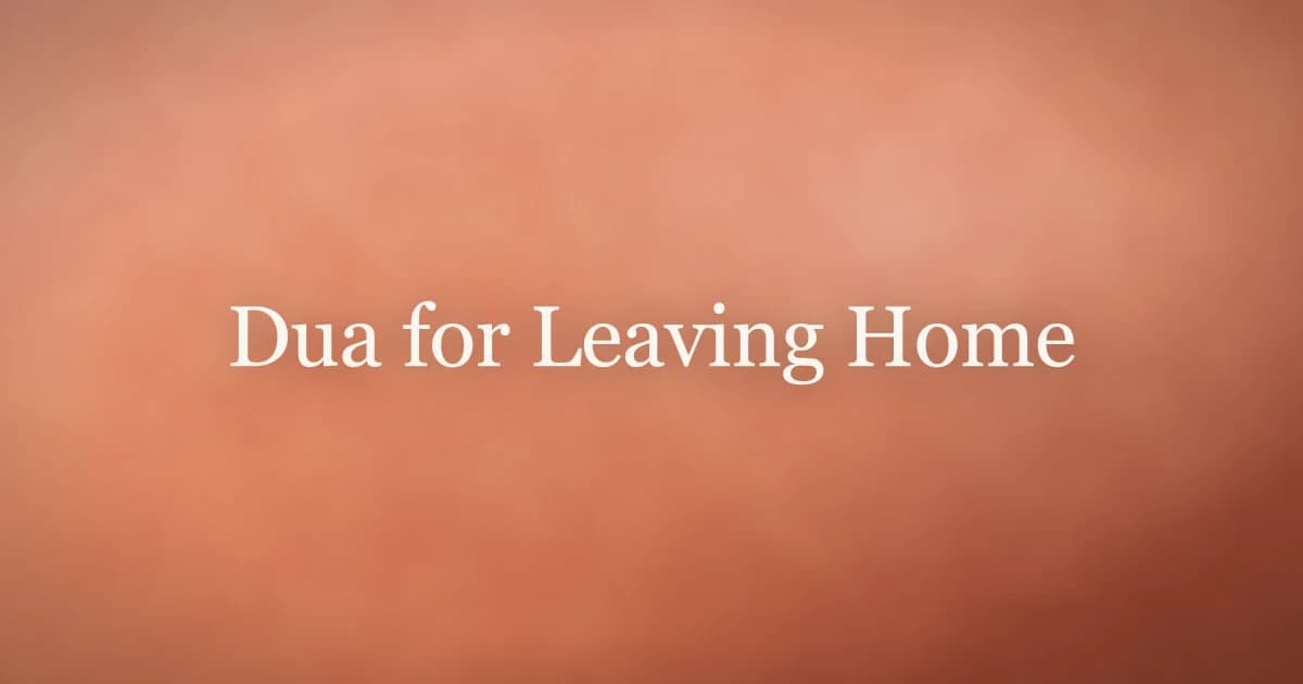 Dua for Leaving Home: Trust Allah Every Step
