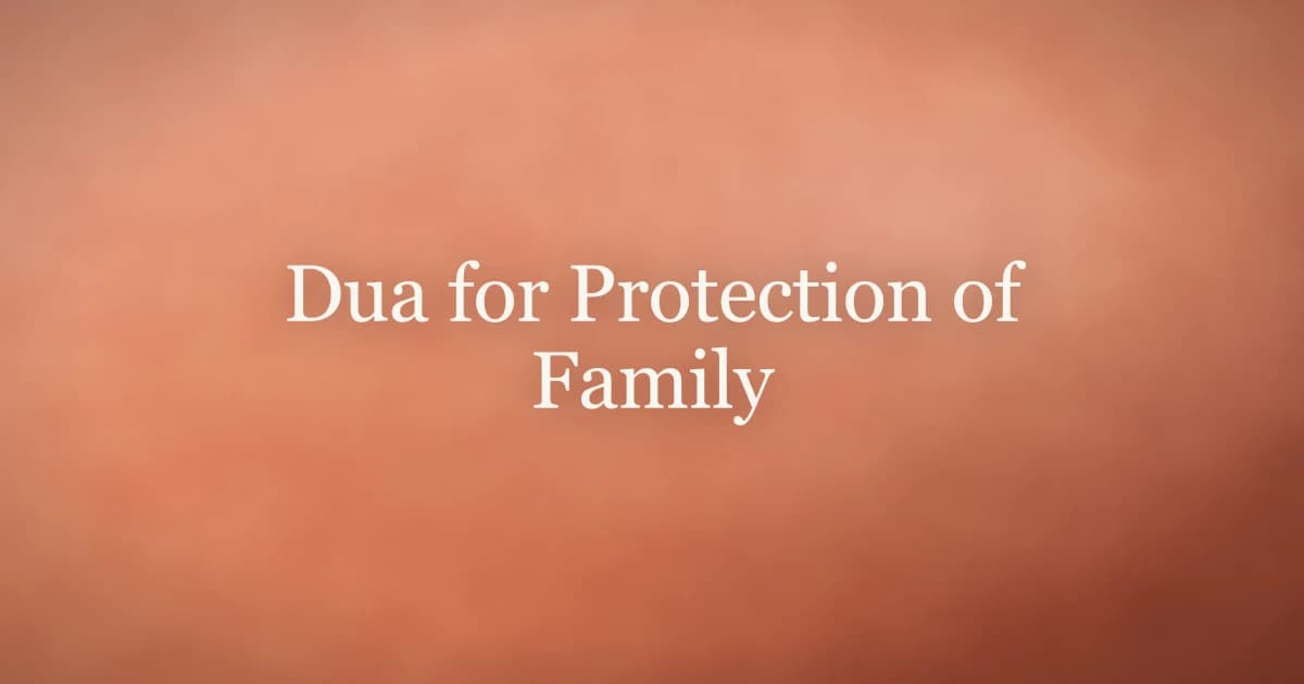 Dua for Protection of Family: Shield Your Loved Ones