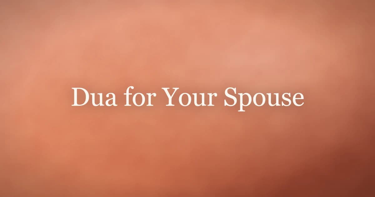 Dua for Your Spouse: Supplications for a Blessed Marriage