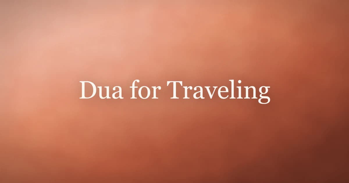 Dua for Traveling: Safe Journey Supplication Guide