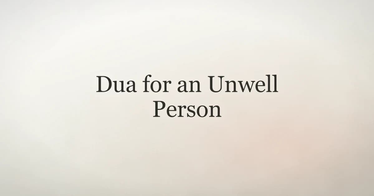 Dua for an Unwell Person: What to Say When Someone Is Sick