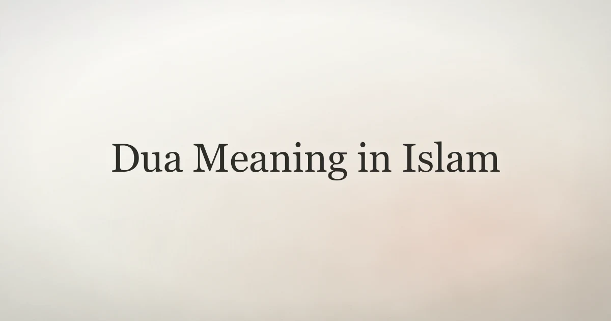 Dua Meaning in Islam: What It Is and Why It Matters