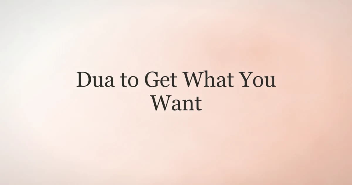 Dua to Get What You Want: Ask Allah the Right Way