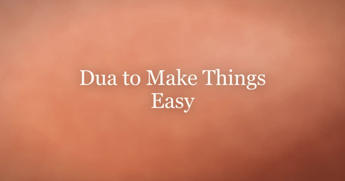 Dua to Make Things Easy: Prophetic Supplication
