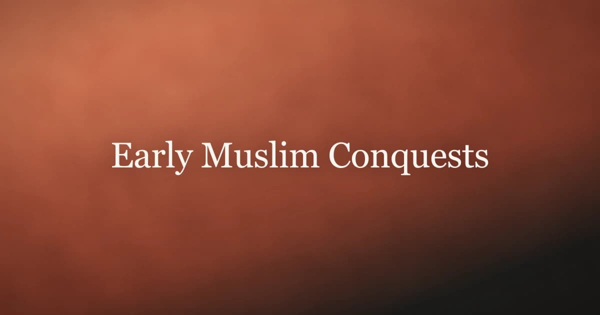 Early Muslim Conquests: History and Legacy