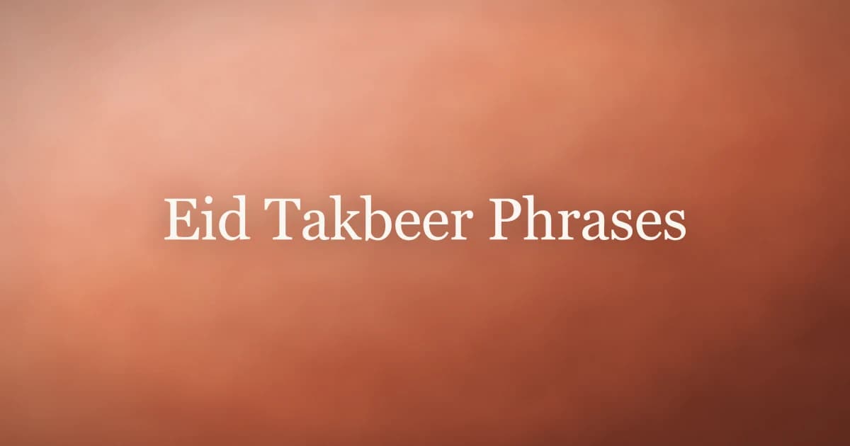 Eid Takbeer Phrases: Full Arabic Text and How to Recite