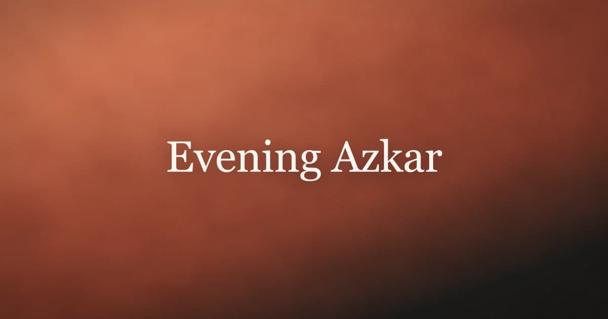 Evening Azkar: Complete Islamic Guide for After Asr