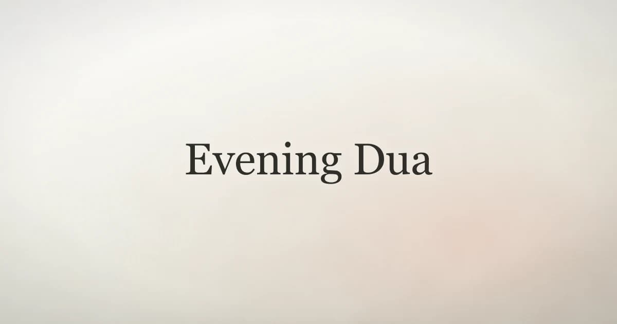 Evening Dua: Authentic Adhkar for Dusk and Night