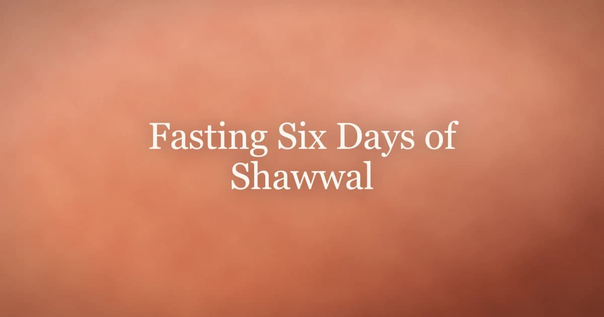 Fasting Six Days of Shawwal: Complete Guide