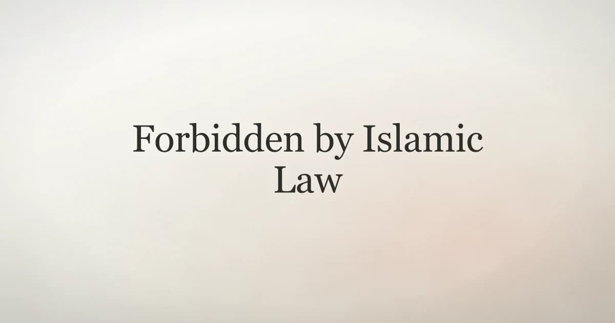 Forbidden by Islamic Law: What Islam Prohibits