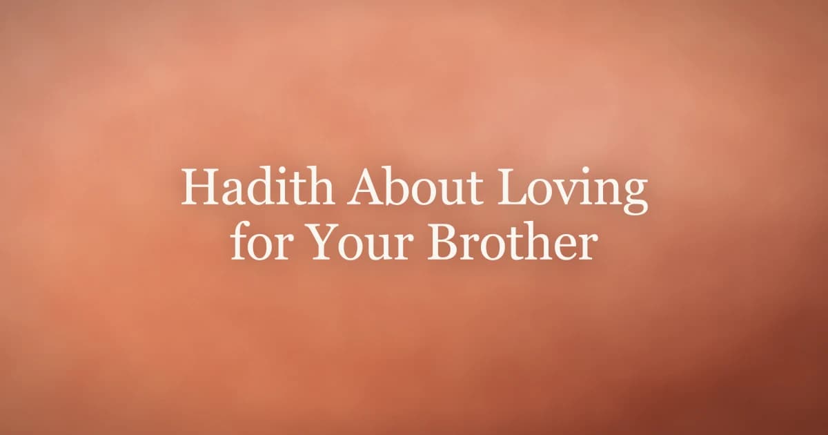 Hadith About Loving for Your Brother in Islam
