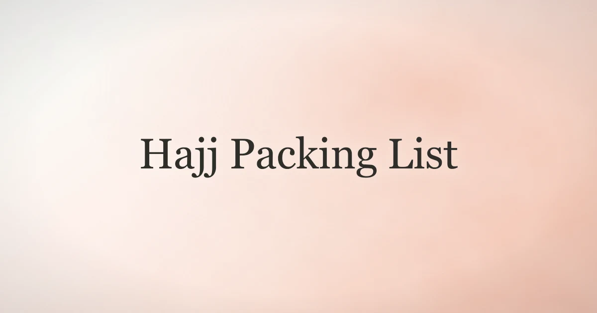 Hajj Packing List: Everything You Need