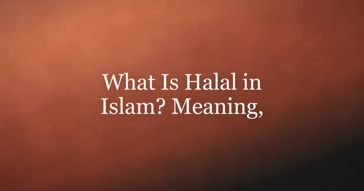 What Is Halal in Islam? Meaning, Rules and Wisdom