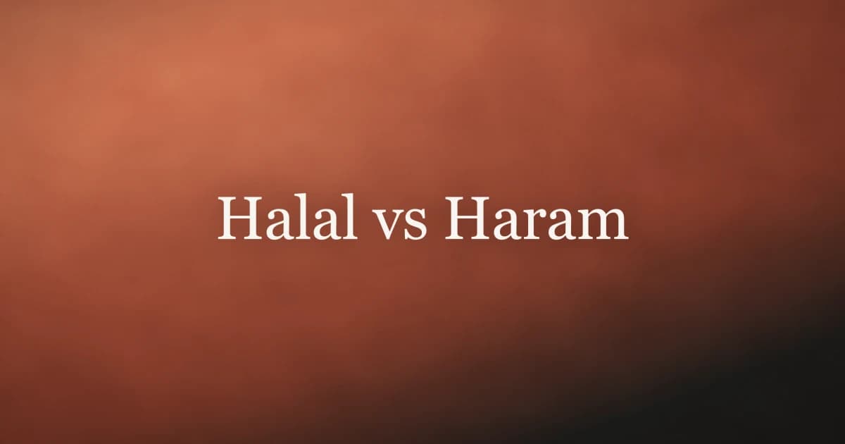 Halal vs Haram: A Complete Islamic Guide