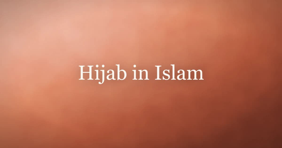 Hijab in Islam: Meaning, Purpose, and Practice