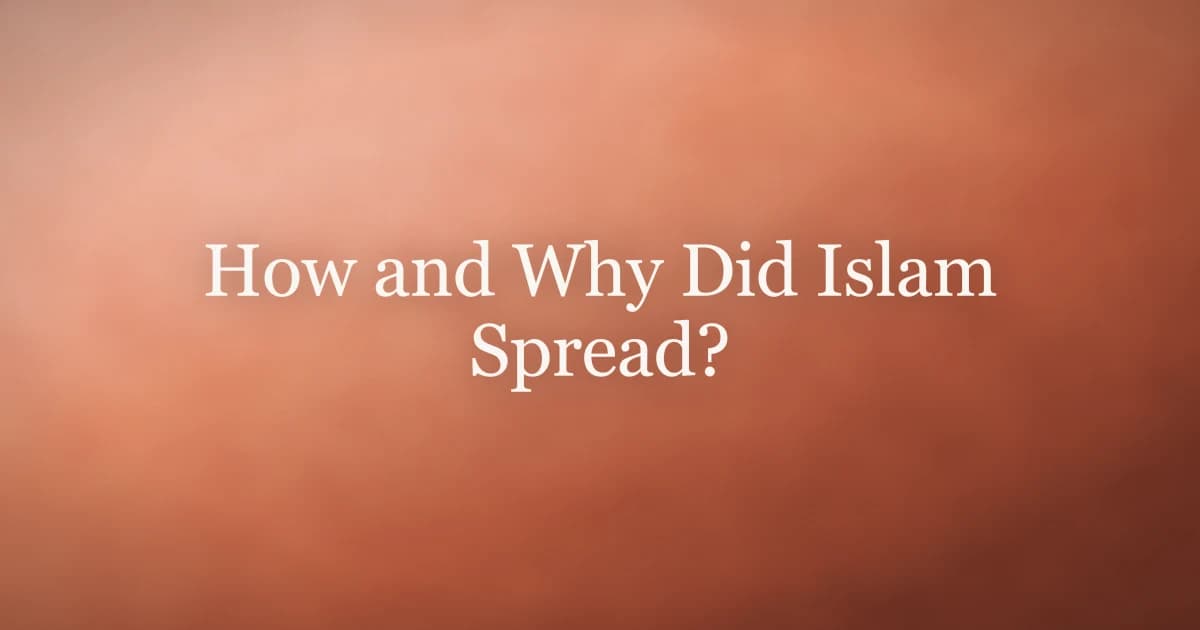 How and Why Did Islam Spread? A Complete History