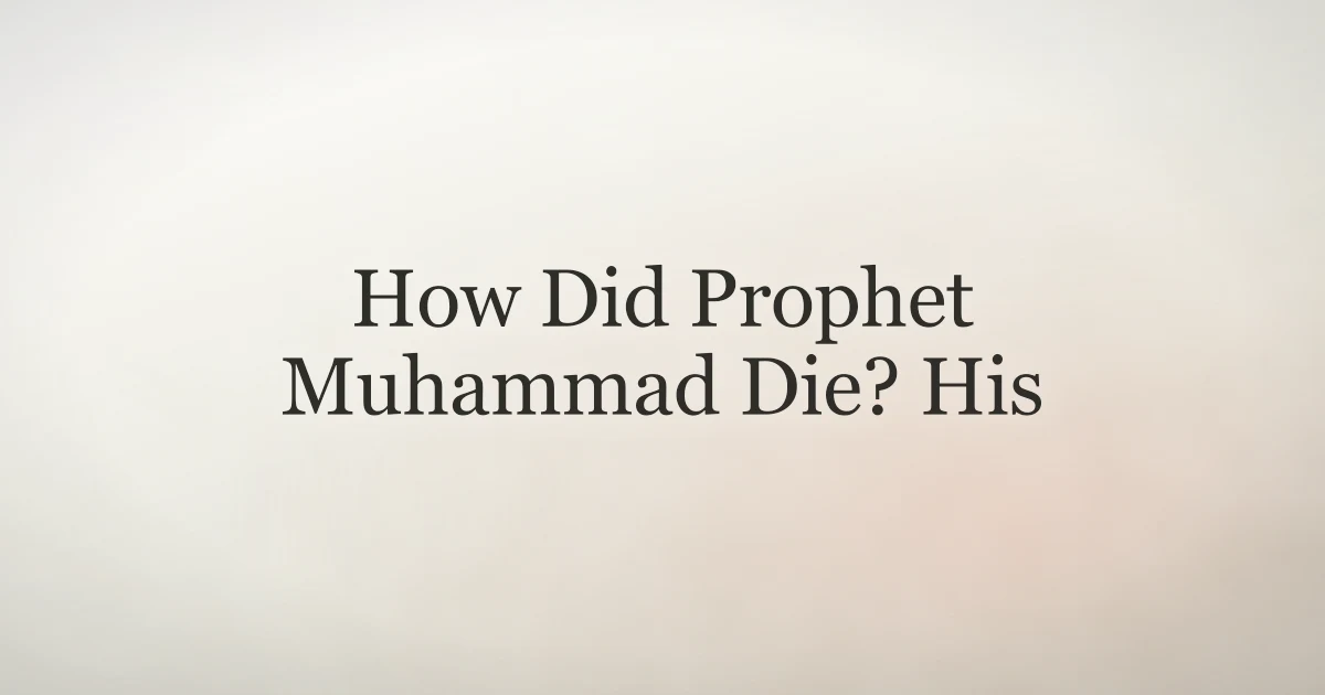 How Did Prophet Muhammad Die? His Final Days
