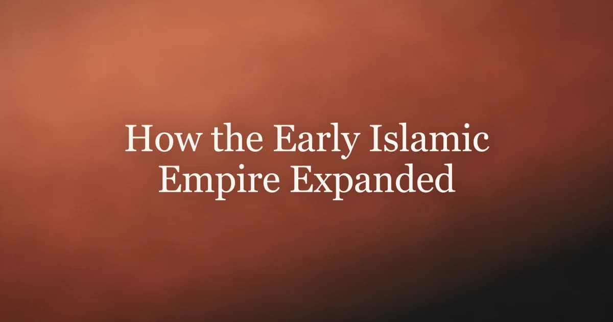 How the Early Islamic Empire Expanded