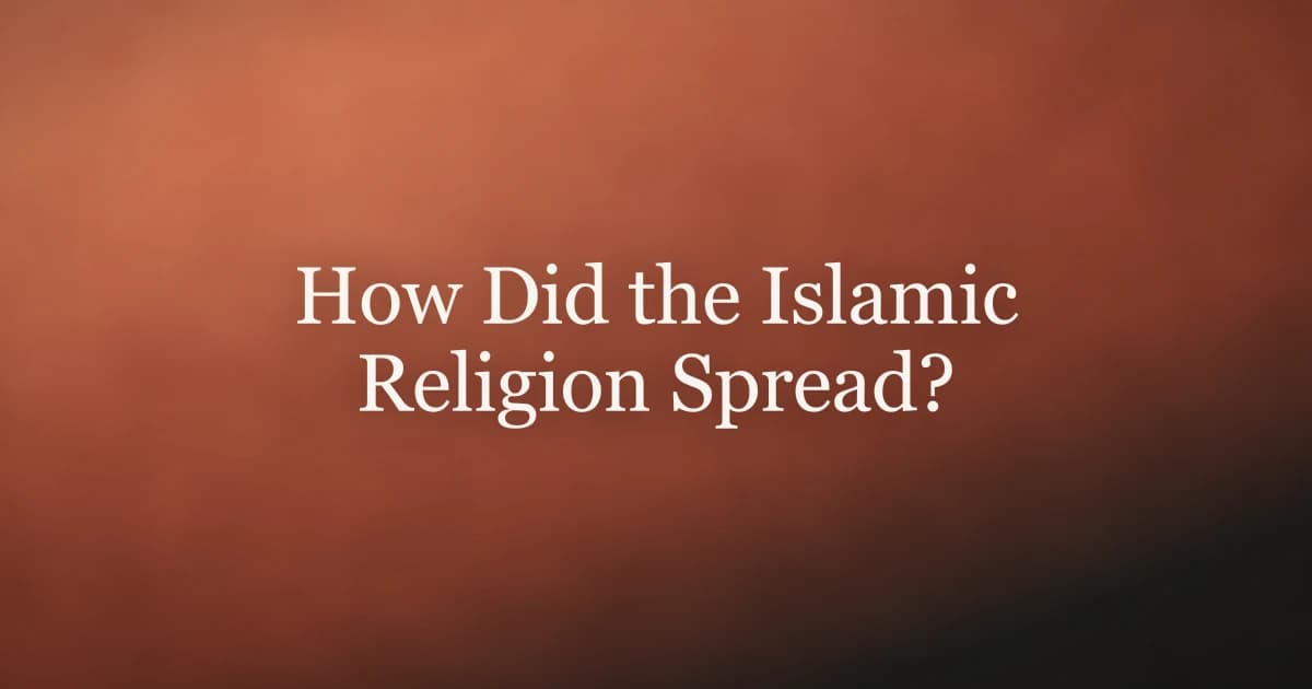 How Did the Islamic Religion Spread?