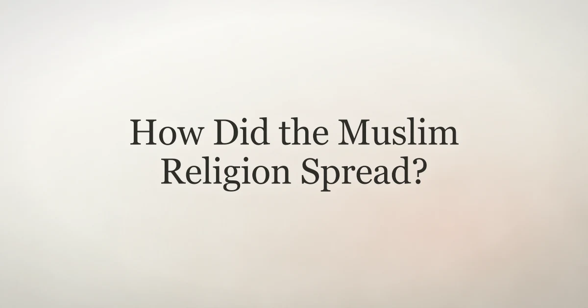 How Did the Muslim Religion Spread?