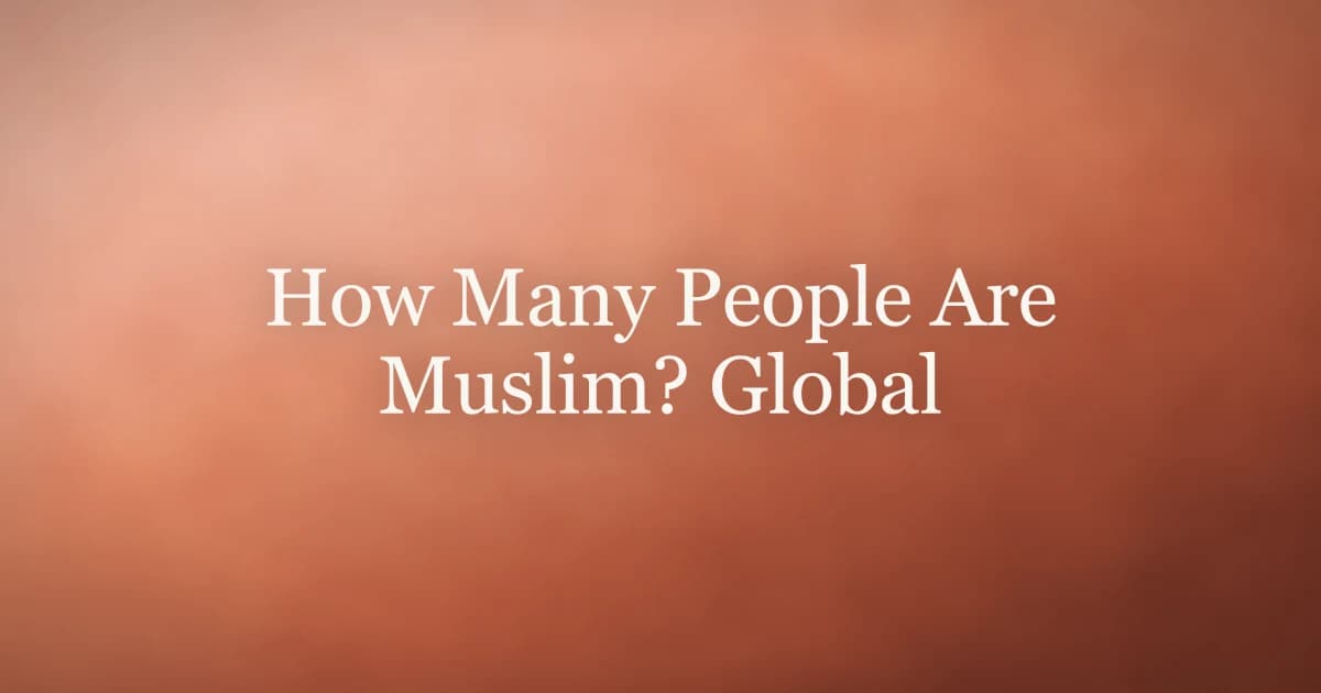 How Many People Are Muslim? Global Population Facts