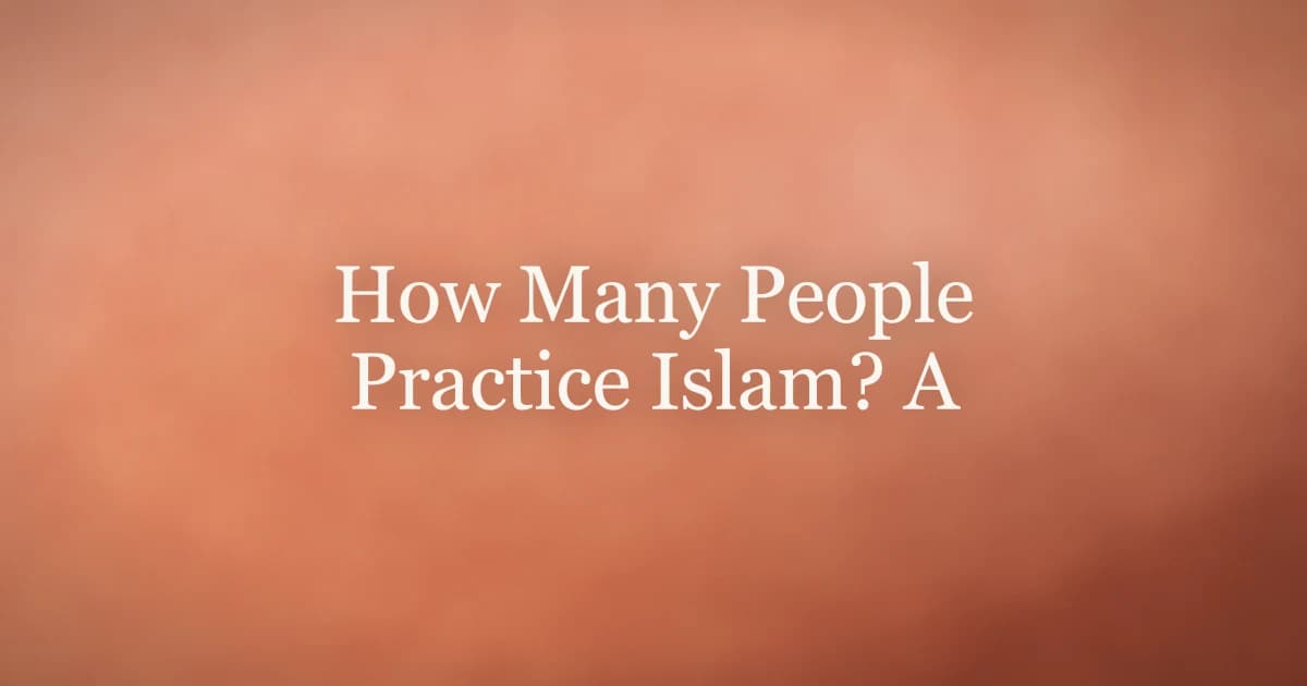 How Many People Practice Islam? A Global Look
