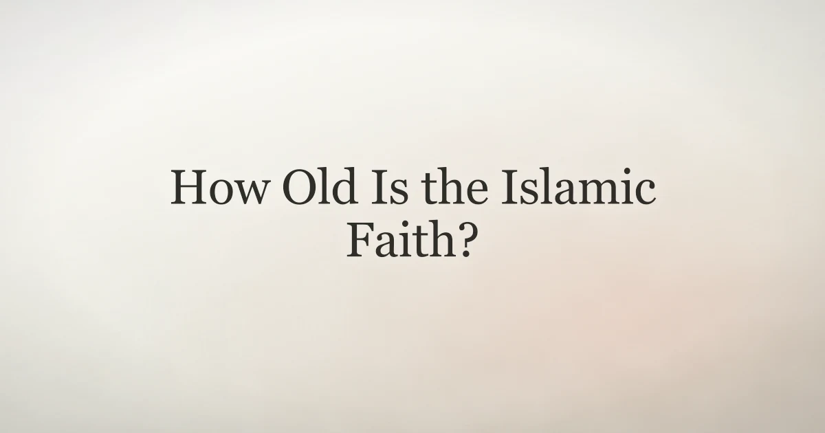 How Old Is the Islamic Faith? History and Key Dates