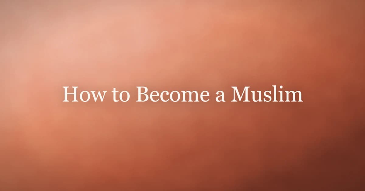 How to Become a Muslim: Complete Step-by-Step Guide