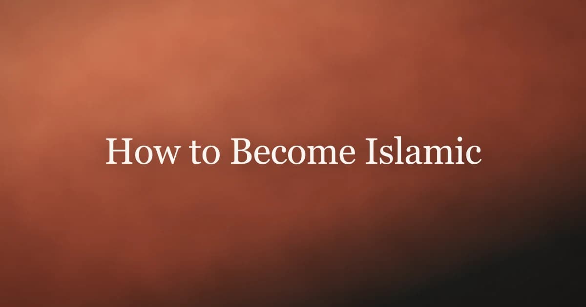 How to Become Islamic: Complete Step-by-Step Guide