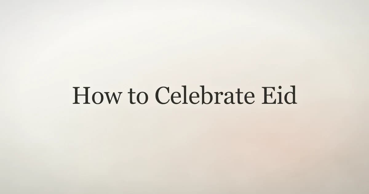 How to Celebrate Eid: A Sunnah-Guided Checklist
