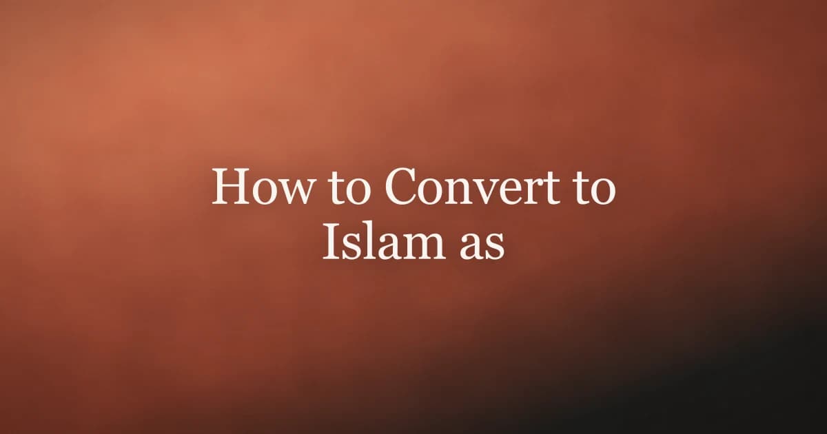 How to Convert to Islam as a Woman: Complete Guide