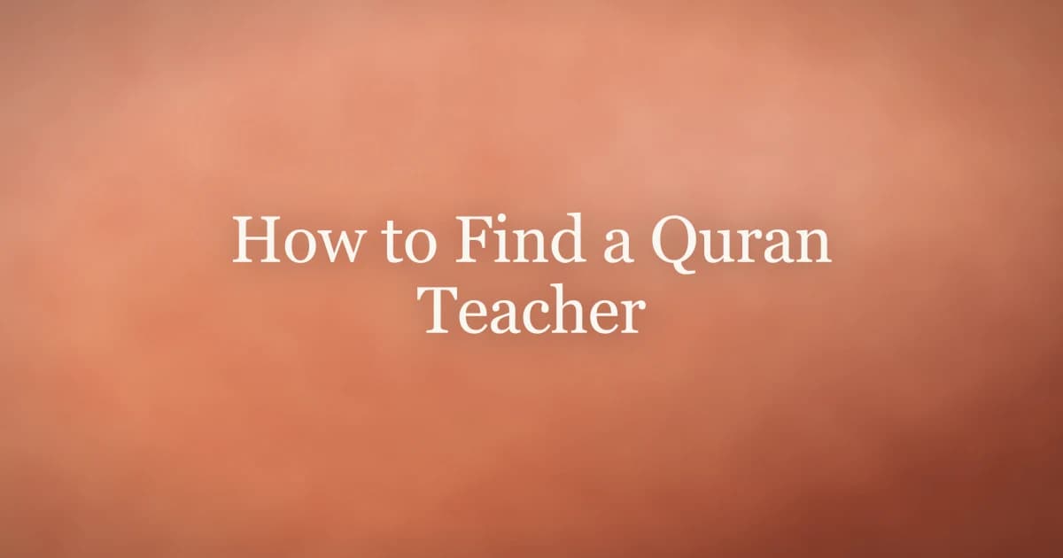 How to Find a Quran Teacher: A Practical Guide