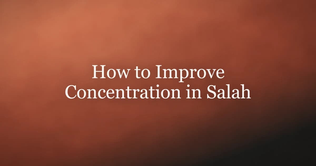 How to Improve Concentration in Salah