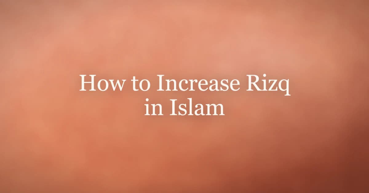 How to Increase Rizq in Islam: 7 Quran-Backed Steps